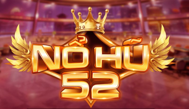 Đôi nét về cổng game Nổ Hũ 52